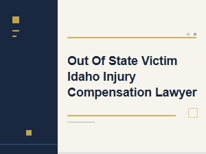 Idaho Injury Compensation Lawyer for Out-of-State Victims