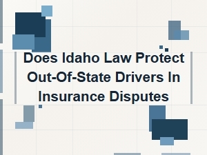 Does Idaho Law Protect Out-of-State Drivers in Insurance Disputes?