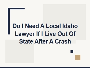 Do Out-of-State Drivers Need an Idaho Lawyer After a Crash?