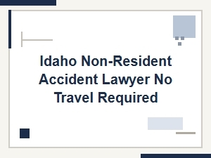No Travel Required for Idaho Non-Resident Accident Lawyer